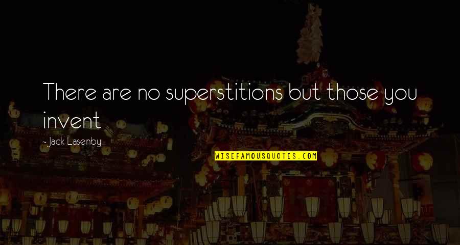 Yagas Quotes By Jack Lasenby: There are no superstitions but those you invent