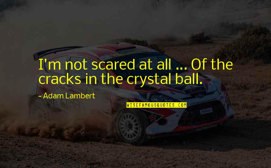 Yahaan Hindi Quotes By Adam Lambert: I'm not scared at all ... Of the