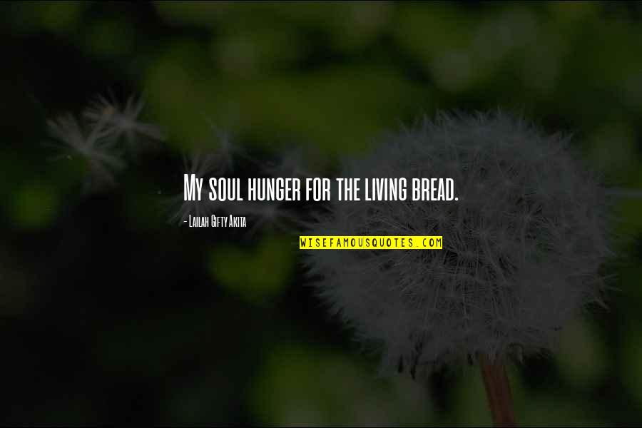 Yakeen Sad Quotes By Lailah Gifty Akita: My soul hunger for the living bread.