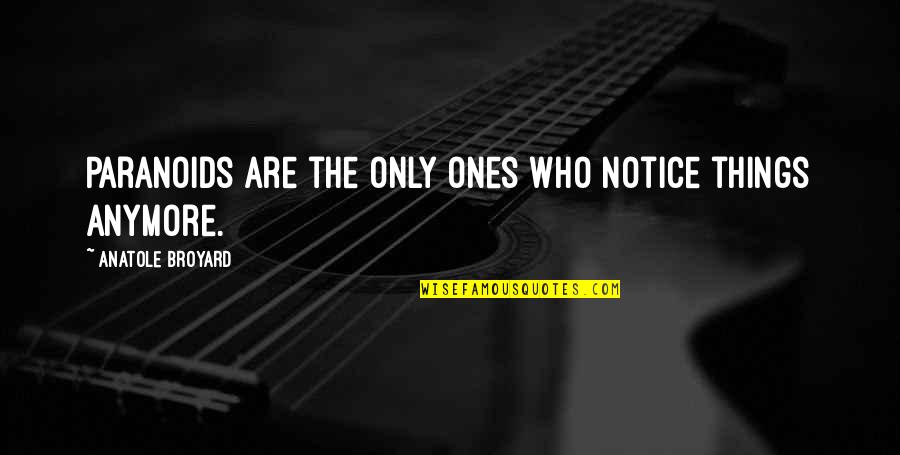 Yakkan Quotes By Anatole Broyard: Paranoids are the only ones who notice things