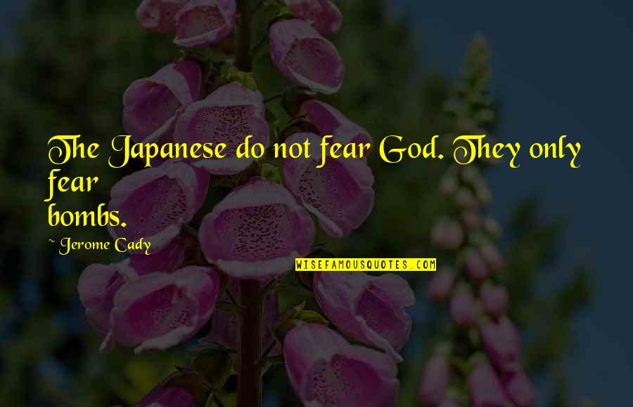 Yakkity Quotes By Jerome Cady: The Japanese do not fear God. They only