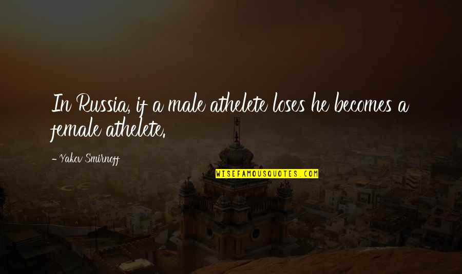 Yakov Smirnoff Quotes By Yakov Smirnoff: In Russia, if a male athelete loses he