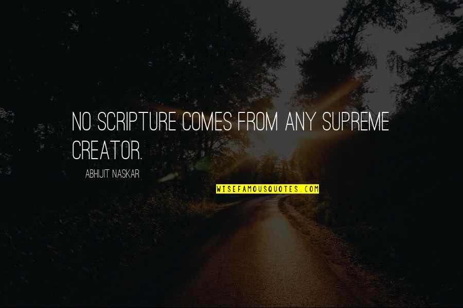 Yallaread Quotes By Abhijit Naskar: No Scripture comes from any Supreme Creator.