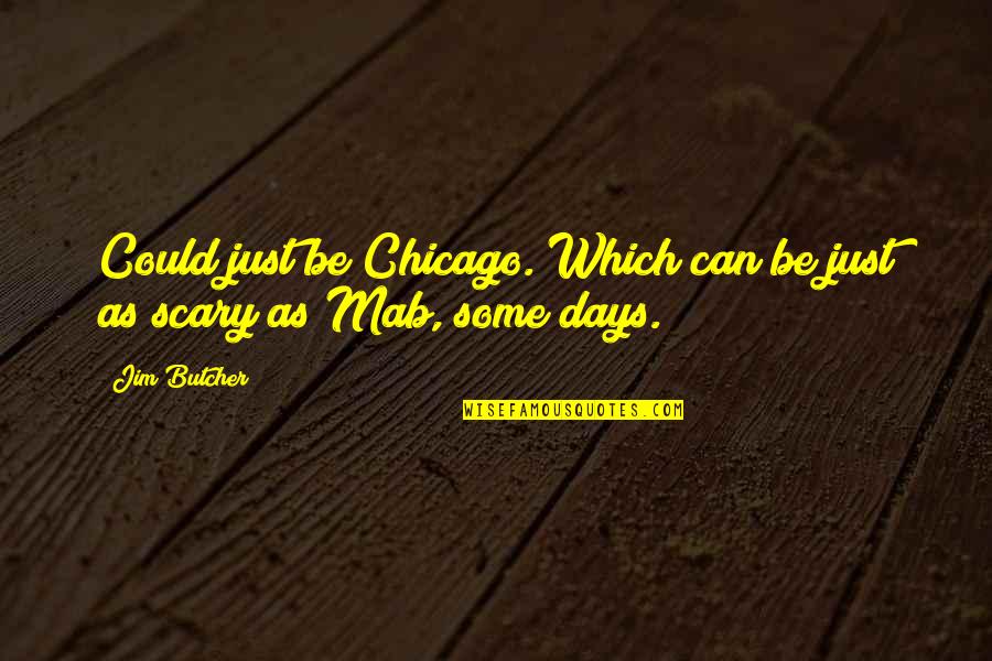 Yaller Girl Quotes By Jim Butcher: Could just be Chicago. Which can be just