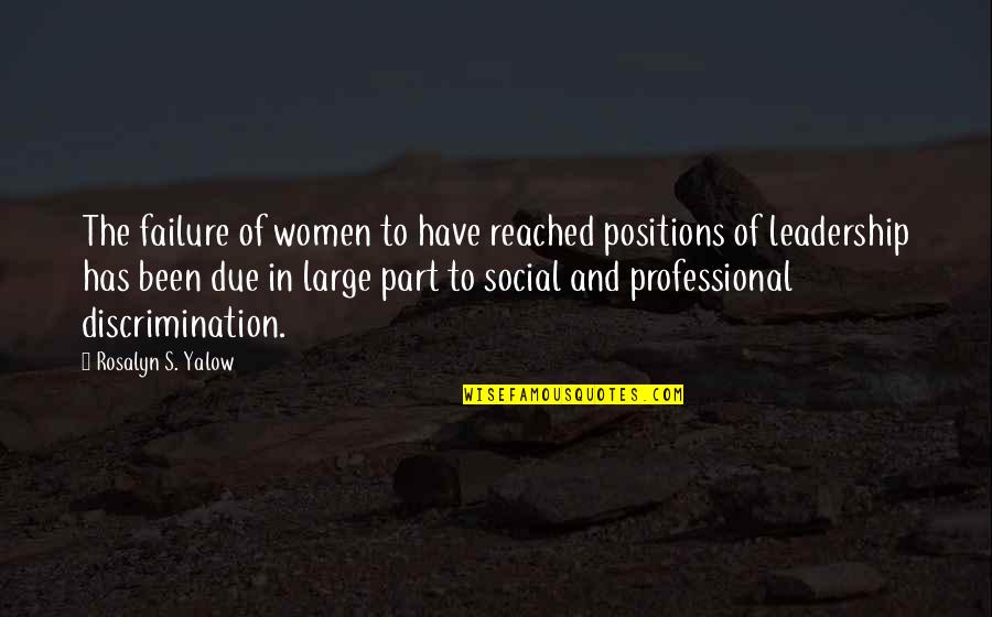 Yalow Rosalyn Quotes By Rosalyn S. Yalow: The failure of women to have reached positions