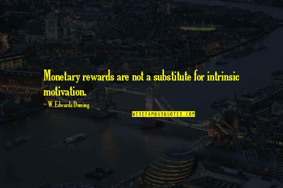 Yamacool Quotes By W. Edwards Deming: Monetary rewards are not a substitute for intrinsic