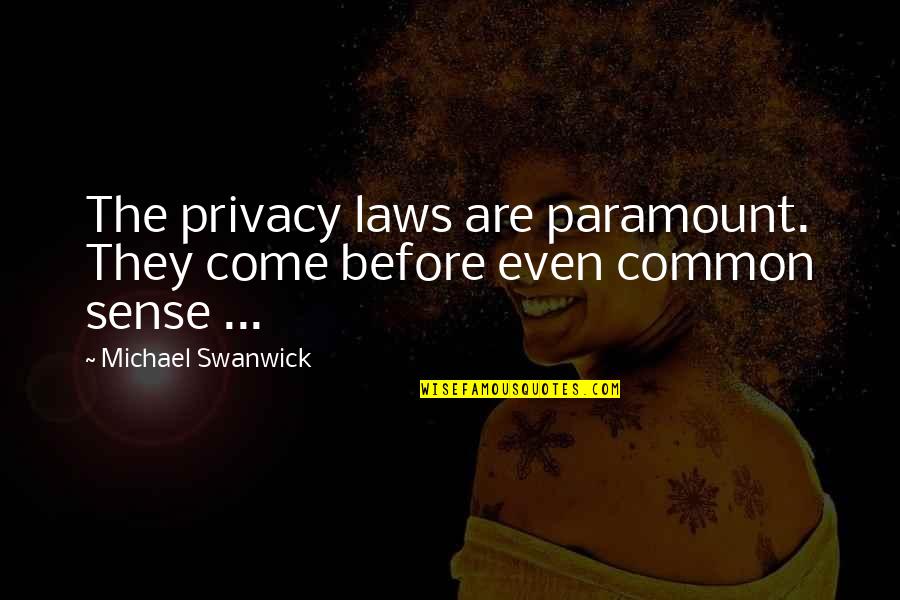 Yamagiwa E Quotes By Michael Swanwick: The privacy laws are paramount. They come before