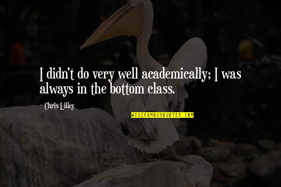 Yamashita Quotes By Chris Lilley: I didn't do very well academically; I was