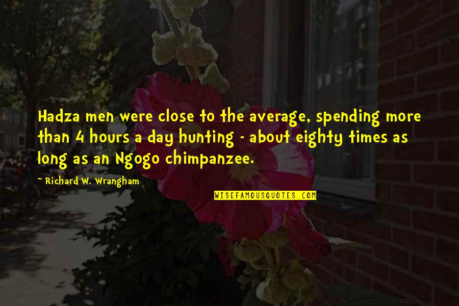 Yamashita Quotes By Richard W. Wrangham: Hadza men were close to the average, spending