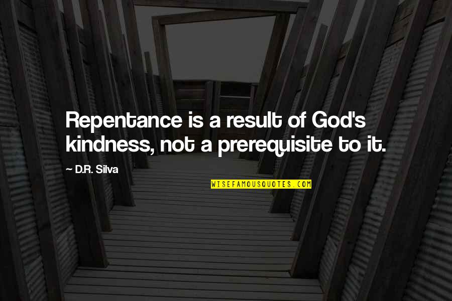 Yamatake Valves Quotes By D.R. Silva: Repentance is a result of God's kindness, not