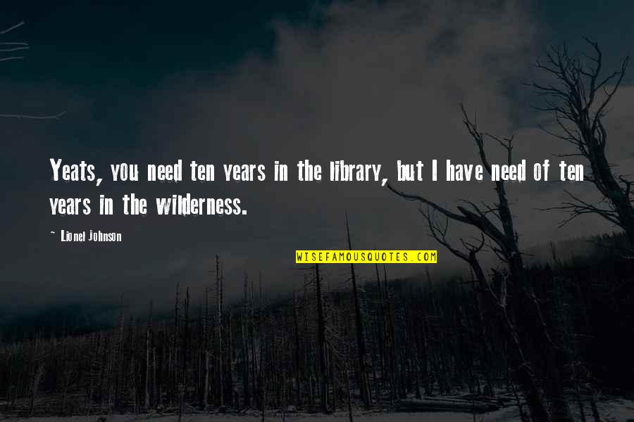 Yamiko Sushi Quotes By Lionel Johnson: Yeats, you need ten years in the library,