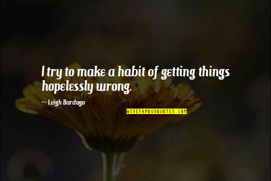 Yamura Racing Quotes By Leigh Bardugo: I try to make a habit of getting