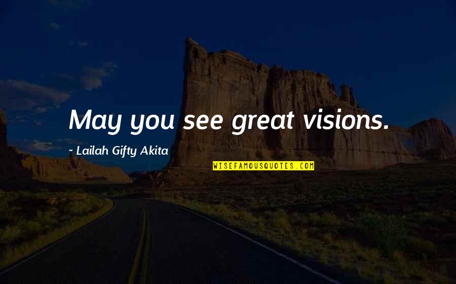 Yanovich Ambassador Quotes By Lailah Gifty Akita: May you see great visions.