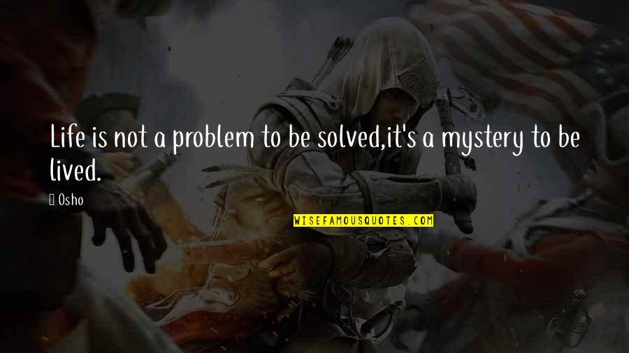 Yanowitz Rochester Quotes By Osho: Life is not a problem to be solved,it's