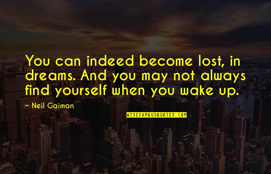 Yas Island Quotes By Neil Gaiman: You can indeed become lost, in dreams. And