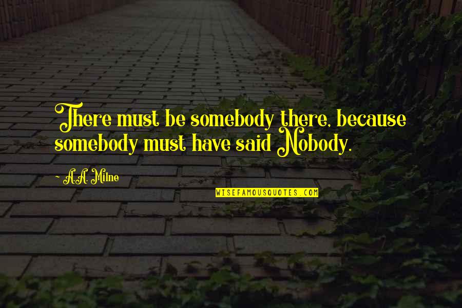 Yashashri Potdar Quotes By A.A. Milne: There must be somebody there, because somebody must