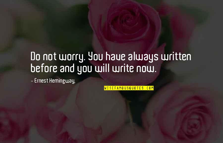 Yashwanth Kumar Quotes By Ernest Hemingway,: Do not worry. You have always written before