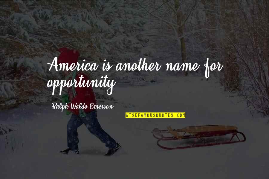 Yashwanth Kumar Quotes By Ralph Waldo Emerson: America is another name for opportunity.