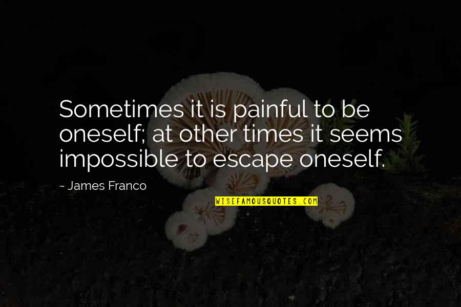 Yasuo League Of Legends Quotes By James Franco: Sometimes it is painful to be oneself; at