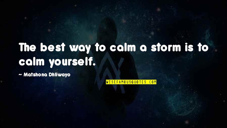 Yatar Daire Quotes By Matshona Dhliwayo: The best way to calm a storm is