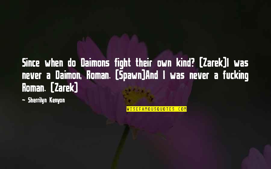 Yatarken Quotes By Sherrilyn Kenyon: Since when do Daimons fight their own kind?