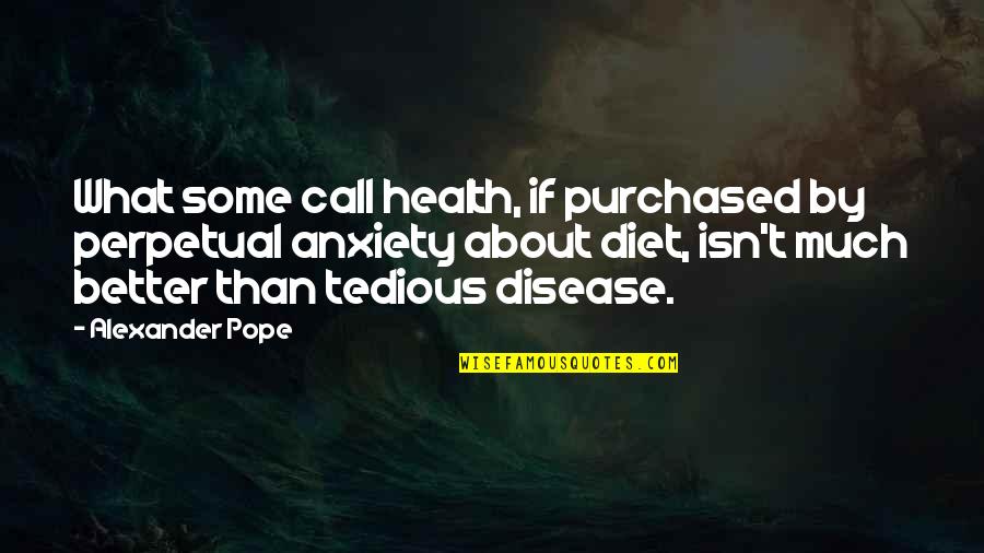 Yatharth Quotes By Alexander Pope: What some call health, if purchased by perpetual