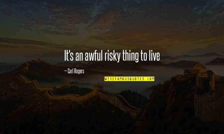 Yawara Chatora Quotes By Carl Rogers: It's an awful risky thing to live