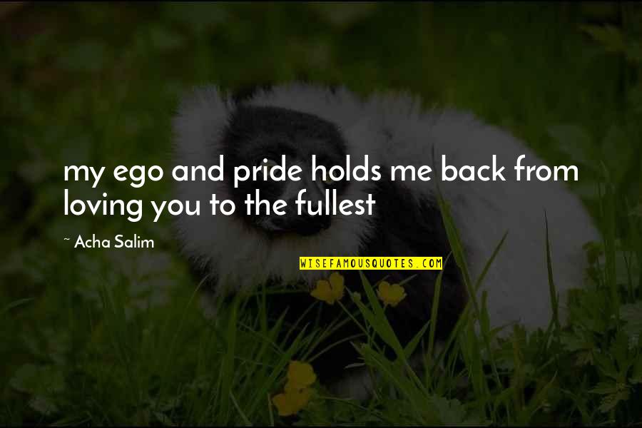 Yawing Quotes By Acha Salim: my ego and pride holds me back from