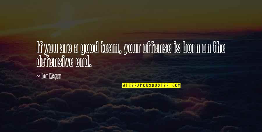 Yazamaz Kalemler Quotes By Don Meyer: If you are a good team, your offense