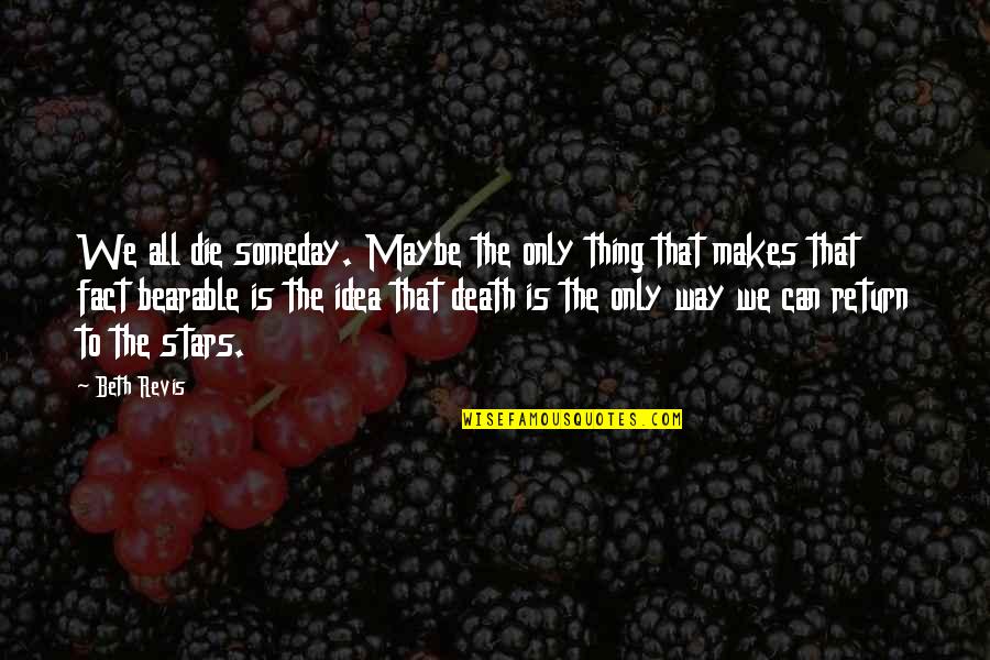 Yazici Makina Quotes By Beth Revis: We all die someday. Maybe the only thing