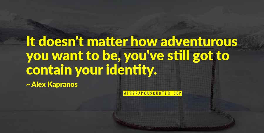 Yazzed Quotes By Alex Kapranos: It doesn't matter how adventurous you want to