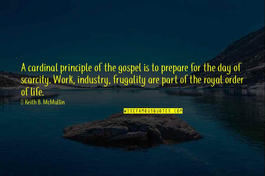 Yazzed Quotes By Keith B. McMullin: A cardinal principle of the gospel is to