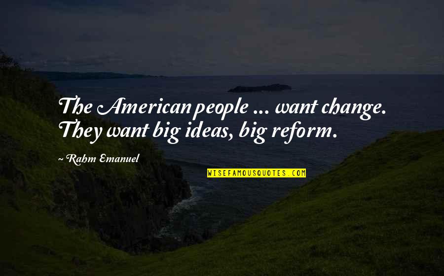 Yazzed Quotes By Rahm Emanuel: The American people ... want change. They want