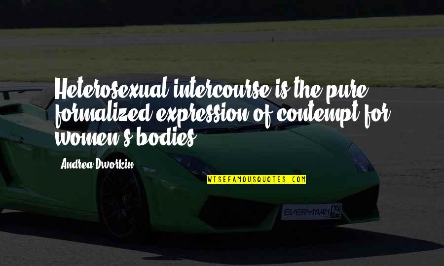 Ycp Athletics Quotes By Andrea Dworkin: Heterosexual intercourse is the pure, formalized expression of