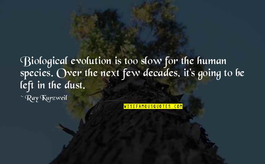 Ycp Louisiana Quotes By Ray Kurzweil: Biological evolution is too slow for the human