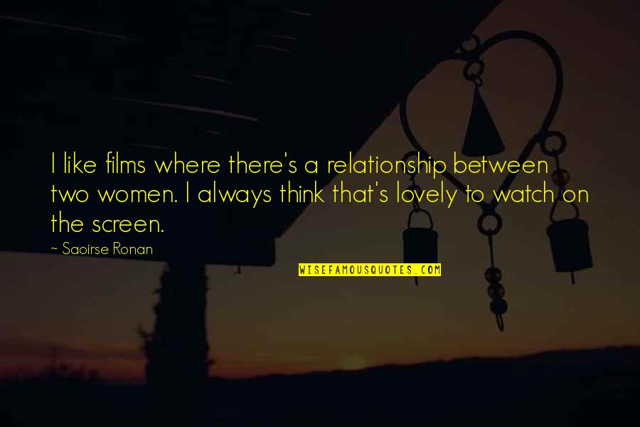 Yeaaaah Boyyy Quotes By Saoirse Ronan: I like films where there's a relationship between