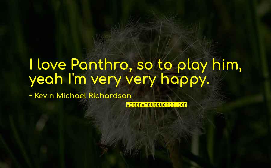 Yeah I Love Him Quotes By Kevin Michael Richardson: I love Panthro, so to play him, yeah