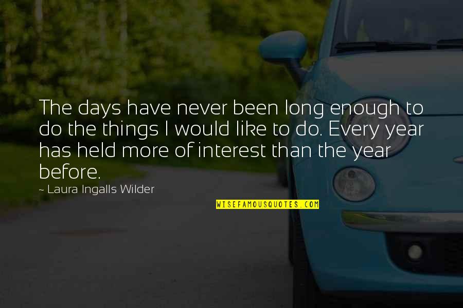 Year Long Quotes By Laura Ingalls Wilder: The days have never been long enough to