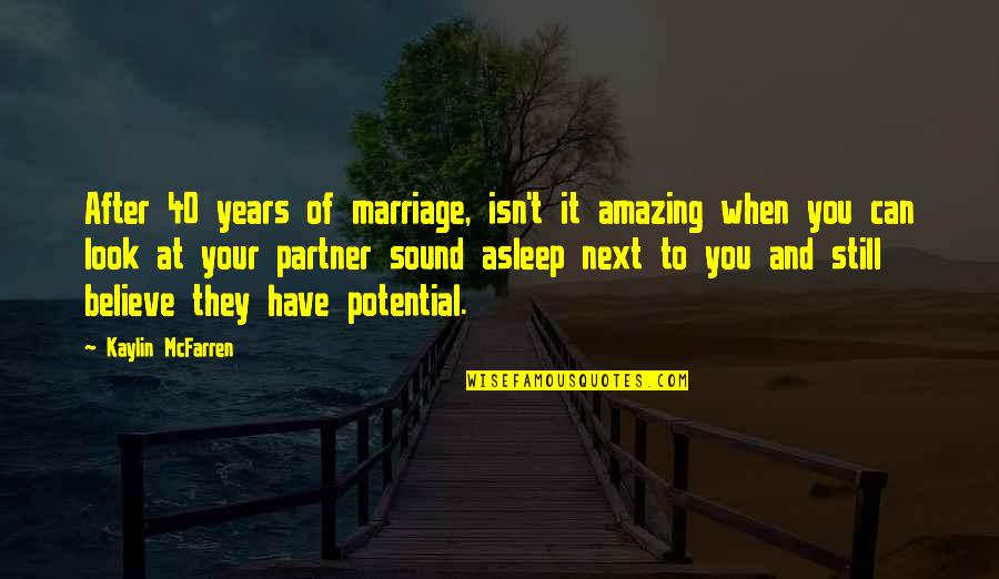 Years Of Marriage Quotes By Kaylin McFarren: After 40 years of marriage, isn't it amazing