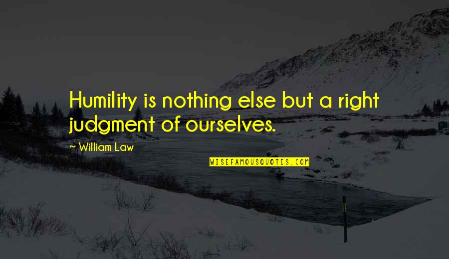 Yebra Quotes By William Law: Humility is nothing else but a right judgment