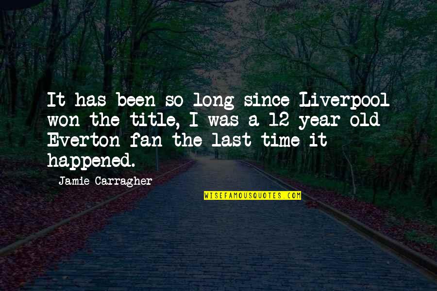 Yegge Peak Quotes By Jamie Carragher: It has been so long since Liverpool won