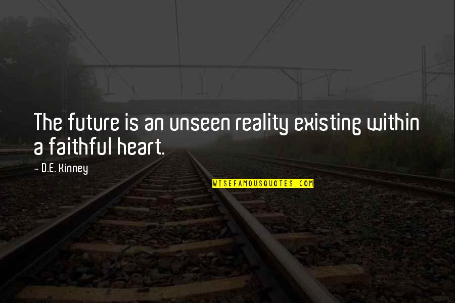 Yellow Freight Quotes By D.E. Kinney: The future is an unseen reality existing within