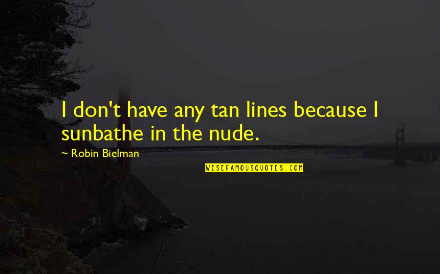 Yellow Umbrella Quotes By Robin Bielman: I don't have any tan lines because I