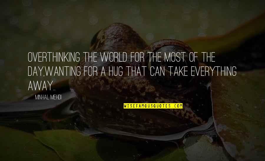 Yemen's Quotes By Minhal Mehdi: Overthinking the world for the most of the