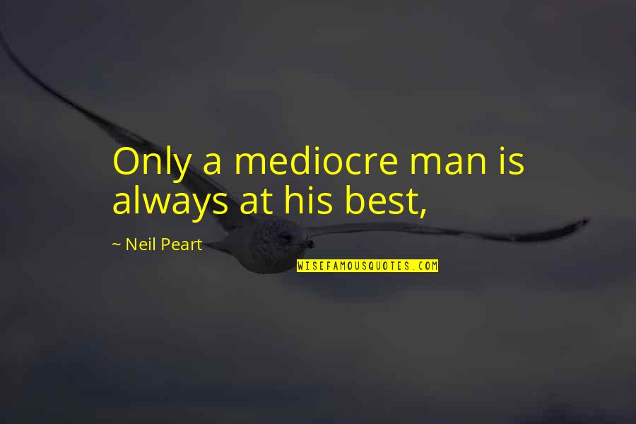 Yendry Fiorentino Quotes By Neil Peart: Only a mediocre man is always at his