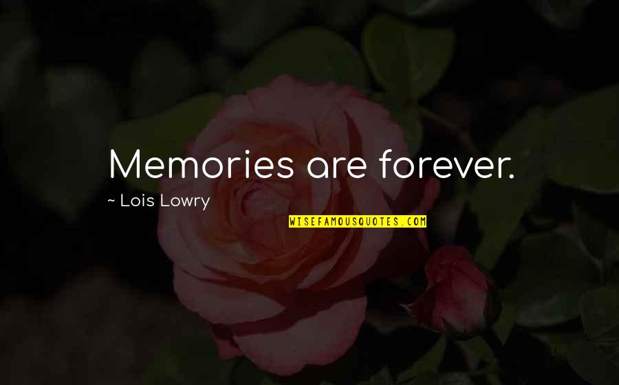 Yenilenemeyen Quotes By Lois Lowry: Memories are forever.