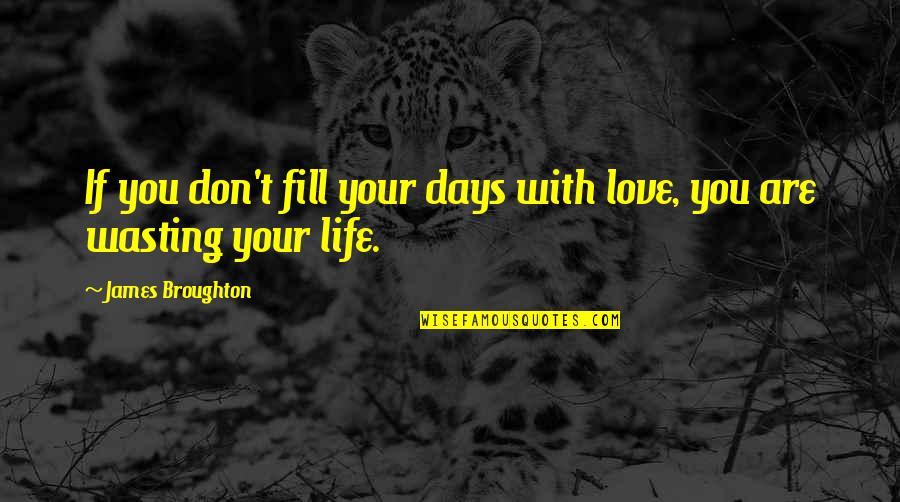 Yentas Language Quotes By James Broughton: If you don't fill your days with love,