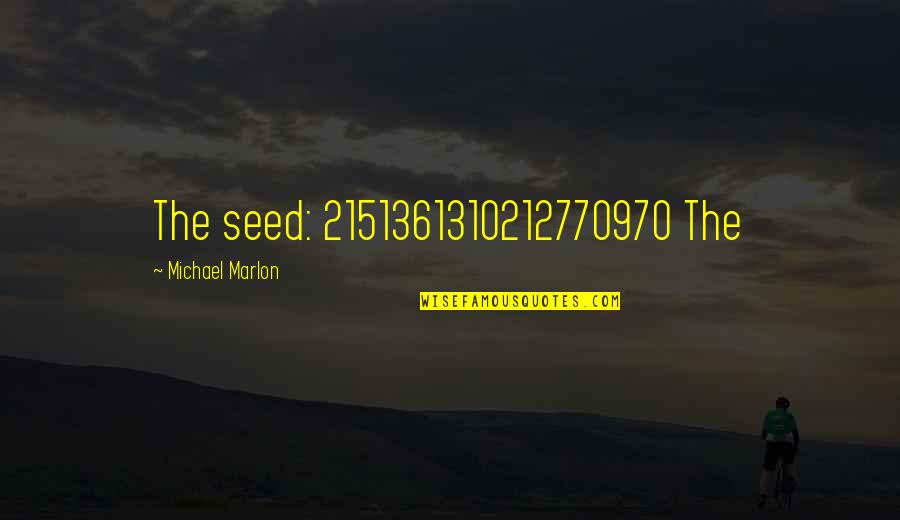 Yeoman Quotes By Michael Marlon: The seed: 2151361310212770970 The