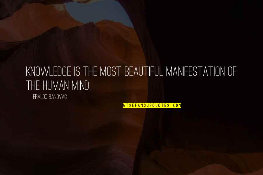 Yes I Am Beautiful Quotes By Eraldo Banovac: Knowledge is the most beautiful manifestation of the