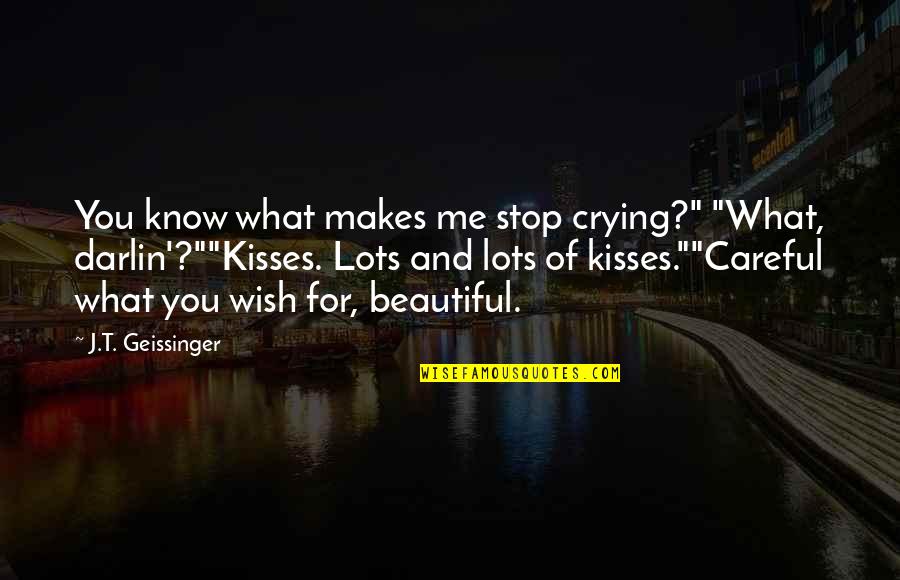 Yes I Am Beautiful Quotes By J.T. Geissinger: You know what makes me stop crying?" "What,